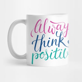 Always Think Positive Mug